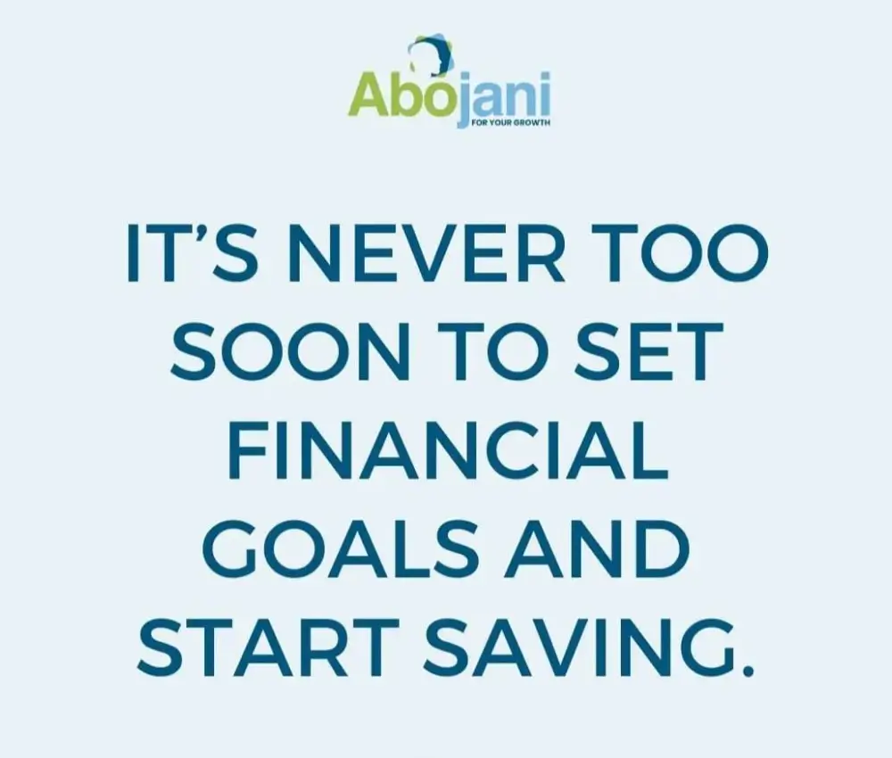 It is Never Too Soon To Set Financial Goals And Start Saving - Abojani